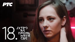 Јутро ће променити све, 18. и 19. епизода