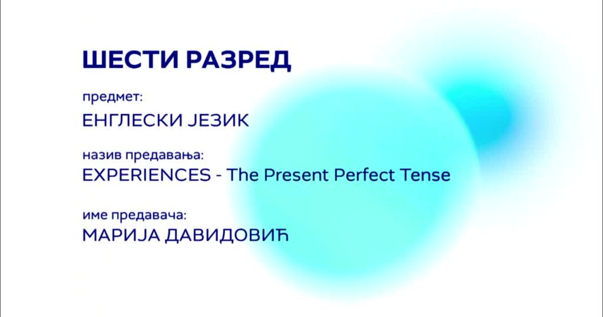 OŠ6 – Engleski jezik: Experiences – The present perfect tense - RTS Planeta
