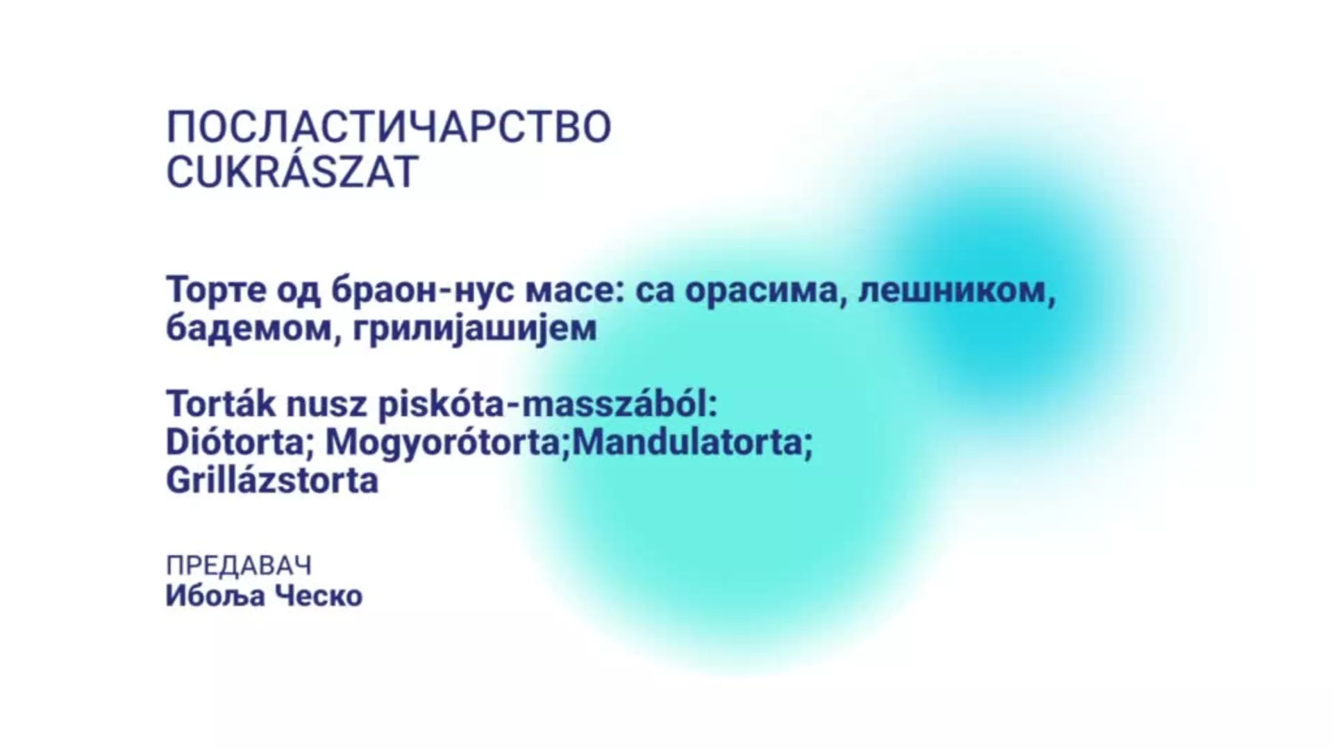 ДО – НКСШДО101 – Посластичарство: Торте од браон-нус масе: са орасима, лешником, бадемом, грилијашијем (мађарски језик)