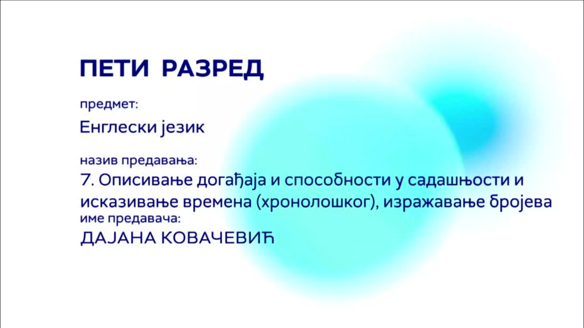 ОШ5 – Енглески језик, 7. час: Описивање догађаја и способности у садашњости и исказивање времена (хронолошког)...