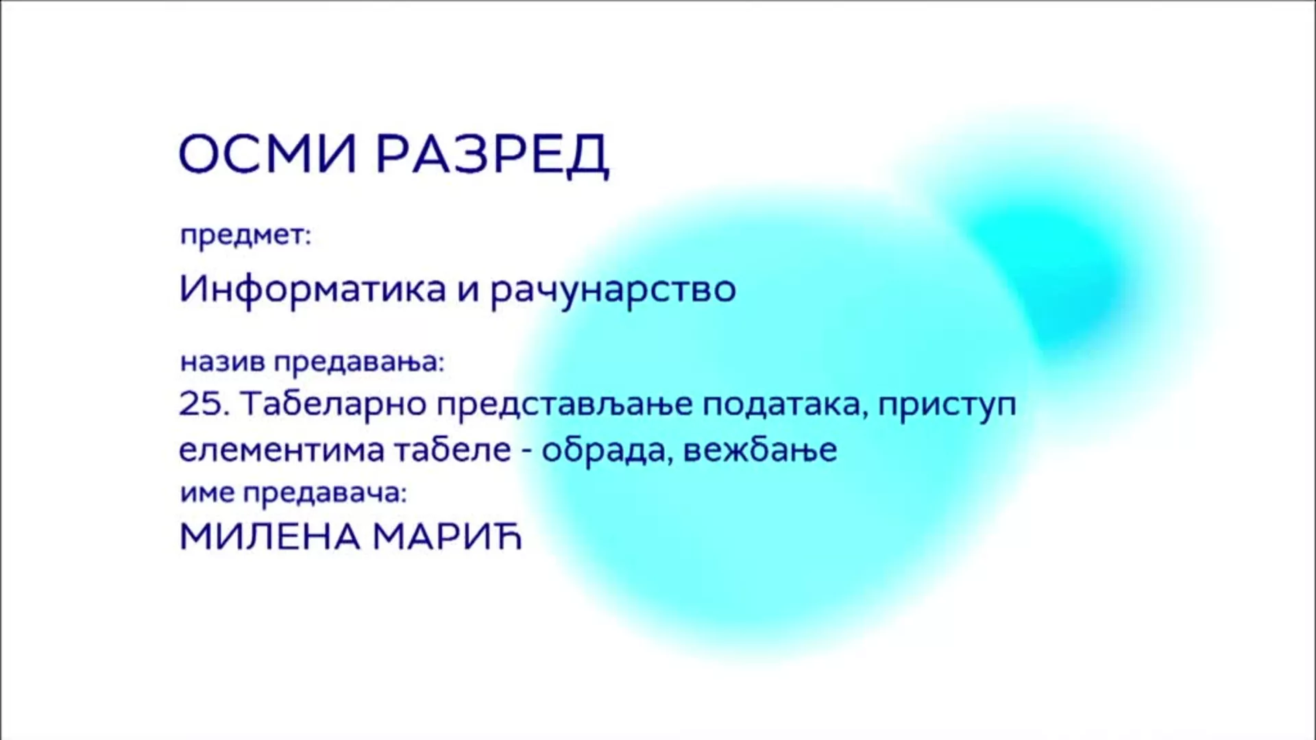 ОШ8 – Информатика и рачунарство, 25. час: Тебеларно представљање података, приступ елементима табеле (обрада, вежбање)
