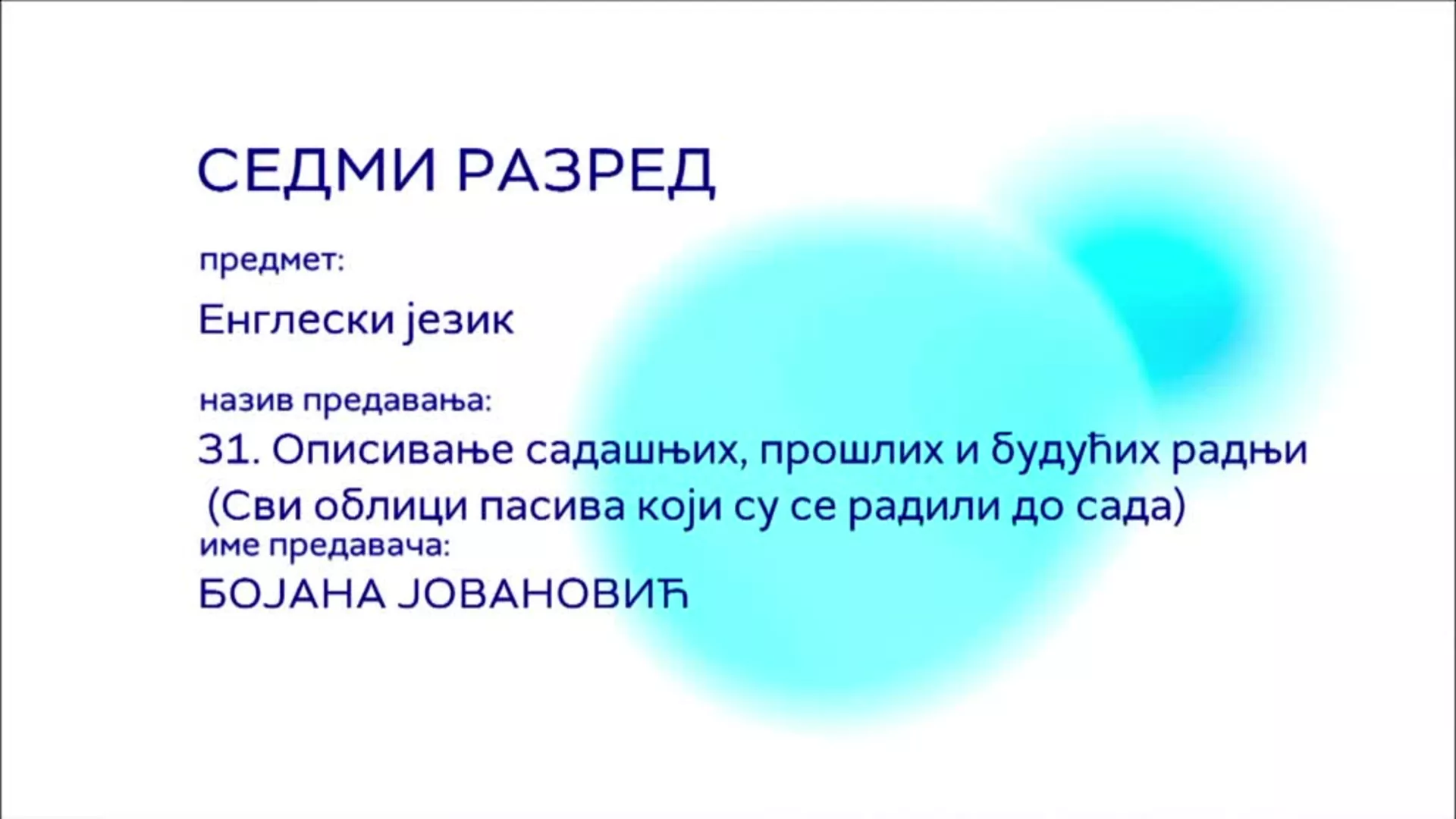 ОШ7 – Енглески језик, 31. час: Описивање садашњих, прошлих и будућих радњи (Сви облици пасива који су се радили до сада)