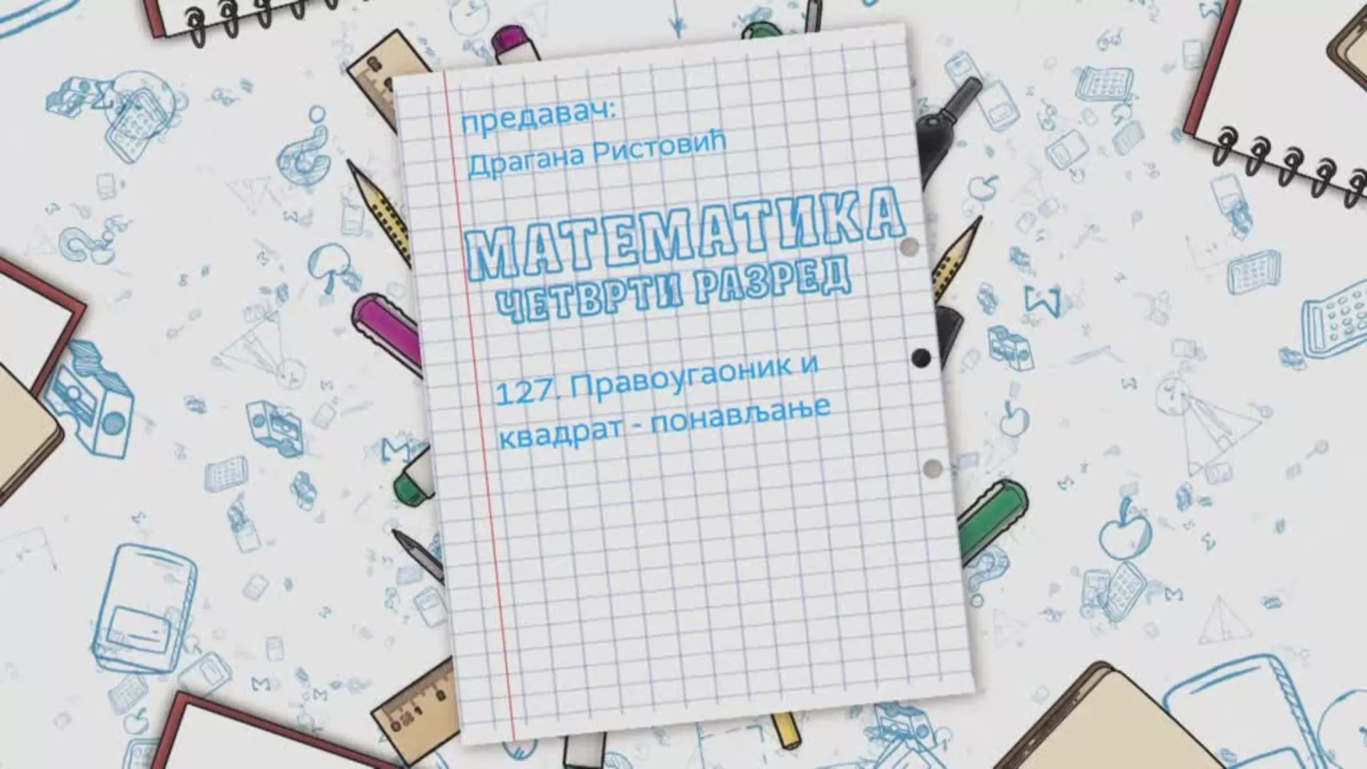 OŠ4 - Matematika, 127. čas: Pravougaonik i kvadrat - ponavljanje