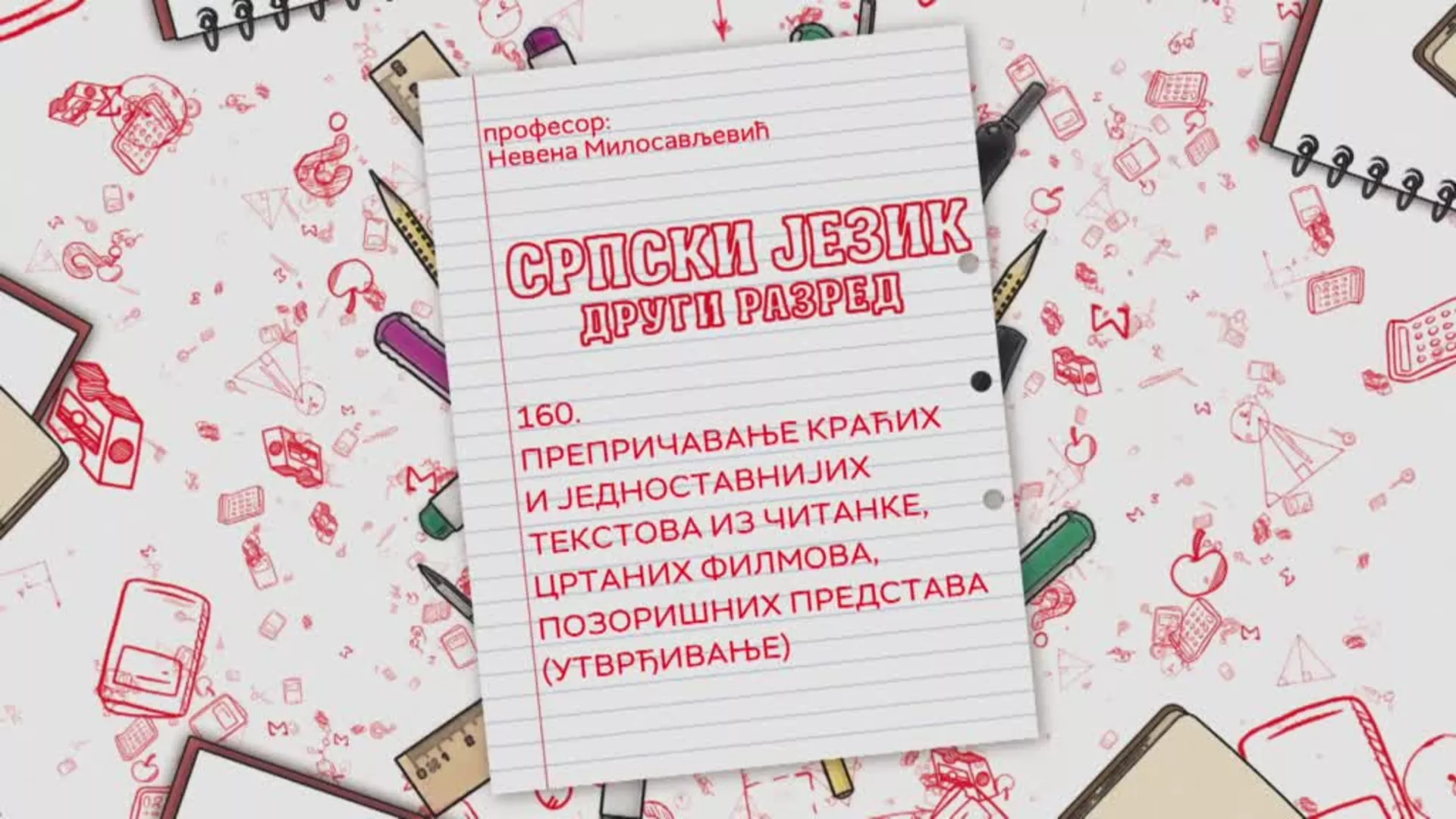 OŠ2 – Srpski jezik, 160. čas: Prepričavanje kraćih i jednostavnijih tekstova iz čitanke, crtanih filmova...